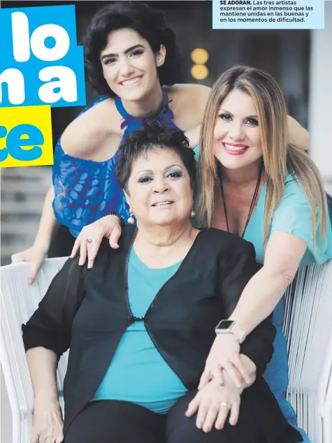  ??  ?? SE ADORAN. Las tres artistas expresan el amor inmenso que las mantiene unidas en las buenas y en los momentos de dificultad.