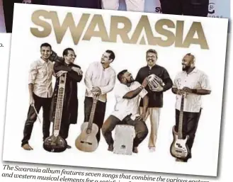  ??  ?? The Swarasia album features seven songs and western musical that combine elements for a satisfying the various easte fusion experience.