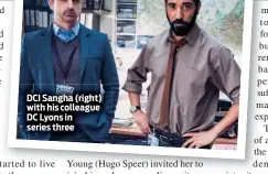  ??  ?? DCI Sangha (right) with his colleague DC Lyons in series three