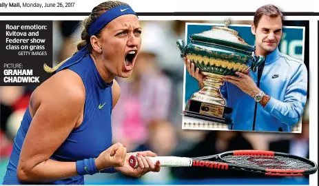  ?? GETTY IMAGES PICTURE: GRAHAM CHADWICK ?? Roar emotion: Kvitova and Federer show class on grass
