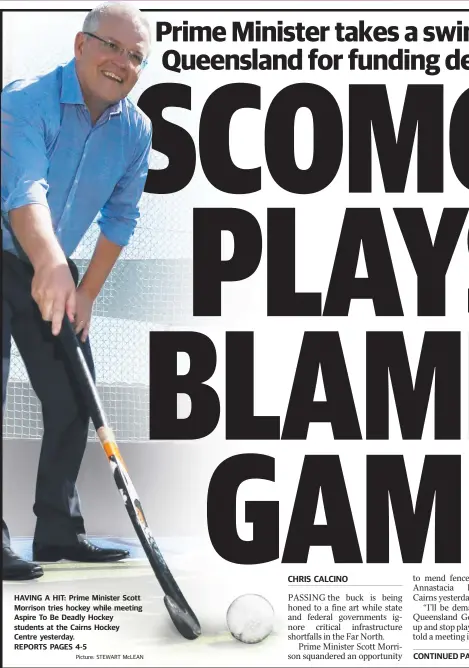  ?? Picture: STEWART McLEAN ?? HAVING A HIT: Prime Minister Scott Morrison tries hockey while meeting Aspire To Be Deadly Hockey students at the Cairns Hockey Centre yesterday. REPORTS PAGES 4-5