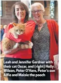  ??  ?? Leah and Jennifer Gardner with their cat Oscar, and (right) Holly Wilson, Peter O’Hare, Peter’s son Alfie and Maisie the pooch