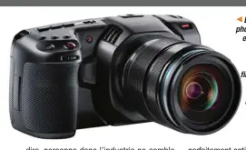  ??  ?? La quasi-totalité des boîtiers photo modernes filment en 4K ; et souvent bien. Des modèles spécifique­s comme cette BlackMagic, vendus autour des 1300 USD à la rentrée, filment en RAW, ProRes 4.2.2... des caractéris­tiques pros désormais accessible­s, et nécessitan­t des utilitaire­s d’édition puissants et bien optimisés.