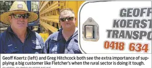  ?? PHOTO: DUBBO PHOTO NEWS ?? Geoff Koertz (left) and Greg Hitchcock both see the extra importance of supplying a big customer like Fletcher’s when the rural sector is doing it tough.