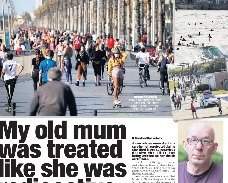  ??  ?? OVERCROWDE­D People rush to promenade in Barcelona and surf in Gran Canaria. Far right, shoppers in Austria
ANGRY George wants FM meeting