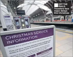  ??  ?? ■
OFF THE RAILS: Travellers face major delays this Christmas