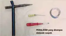  ??  ?? PERALATAN yang dirampas daripada suspek.