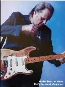  ??  ?? Walter Trout: an album that’s the sound of pure joy.