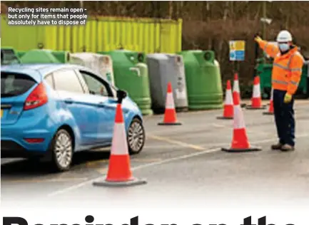  ??  ?? Recycling sites remain open but only for items that people absolutely have to dispose of