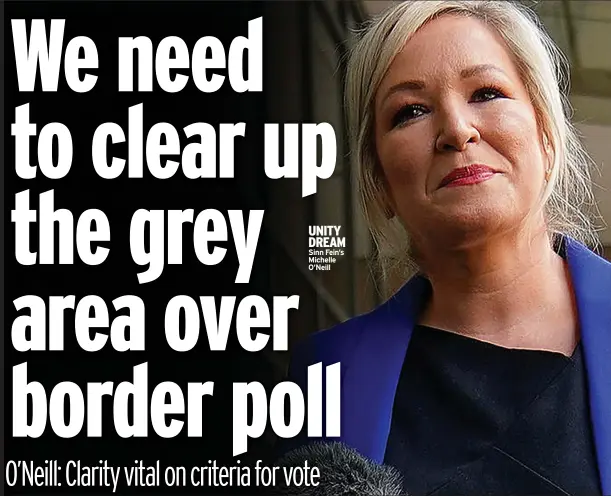  ?? Sinn Fein’s Michelle O’neill ?? UNITY DREAM