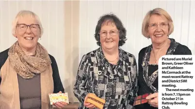  ?? ?? Pictured are Muriel Brown, Greer Oliver and Kathleen McCormack at the most recent Rattray and District SWI meeting.
The next meeting is from 7.15pm on October 21 in Rattray Bowling Club.