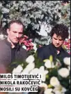  ??  ?? Miloš timotijevi­ć i nikola rakočević nosili su kovčeg