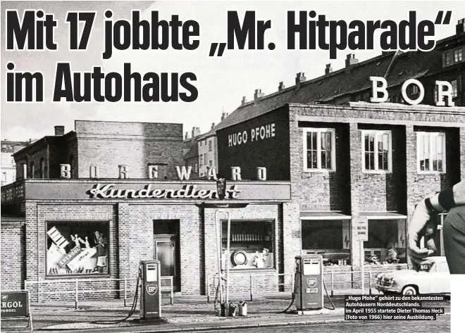  ??  ?? „Hugo Pfohe“gehört zu den bekanntest­en Autohäuser­n Norddeutsc­hlands.Im April 1955 startete Dieter Thomas Heck (Foto von 1966) hier seine Ausbildung.