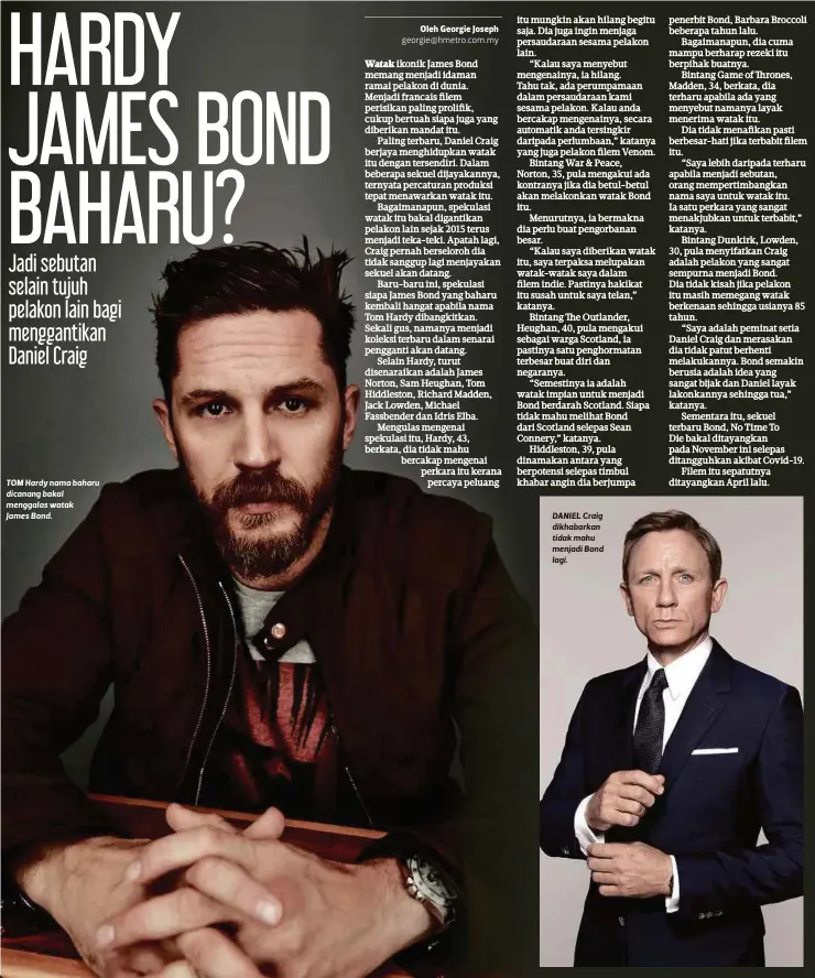  ??  ?? TOM Hardy nama baharu dicanang bakal menggalas watak
James Bond.
DANIEL Craig dikhabarka­n tidak mahu menjadi Bond lagi.