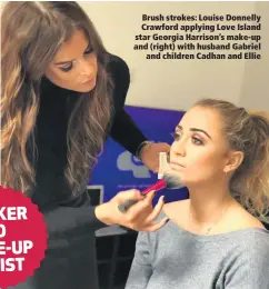  ??  ?? Brush strokes: Louise Donnelly Crawford applying Love Island star Georgia Harrison’s make-up and (right) with husband Gabriel
and children Cadhan and Ellie BANKER TO MAKE-UP ARTIST