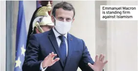  ??  ?? Emmanuel Macron is standing firm against Islamism