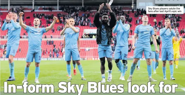 ??  ?? Sky Blues players salute the fans after last April’s epic win