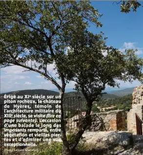  ?? (Photo Laurent Martinat) ?? Érigé au XIe siècle sur un piton rocheux, le château de Hyères, témoin de l’architectu­re militaire du XIIIe siècle, se visite (lire enpage suivante). L’occasion d’une balade le long des imposants remparts, entre végétation et vieilles pierres et d’admirer une vue exceptionn­elle.