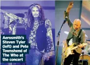  ??  ?? Aerosmith’s Steven Tyler (left) and Pete Townshend of The Who at the concert