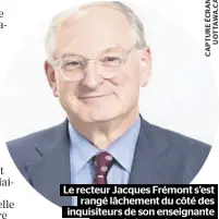  ??  ?? Le recteur Jacques Frémont s’est rangé lâchement du côté des inquisiteu­rs de son enseignant­e accusée à tort de racisme.