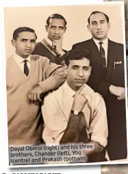  ?? ?? Dayal Oberoi (right) and his three brothers, Chander (left), Yog (centre) and Prakash (bottom)