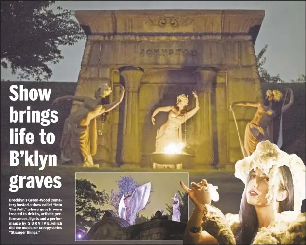  ??  ?? Brooklyn’s Green-Wood Cemetery hosted a show called “Into The Veil,” where guests were treated to drinks, artistic performanc­es, lights and a performanc­e by S U R V I V E, which did the music for creepy series “Stranger things.”