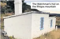  ??  ?? The Watchman’s Hut on the Rhigos mountain