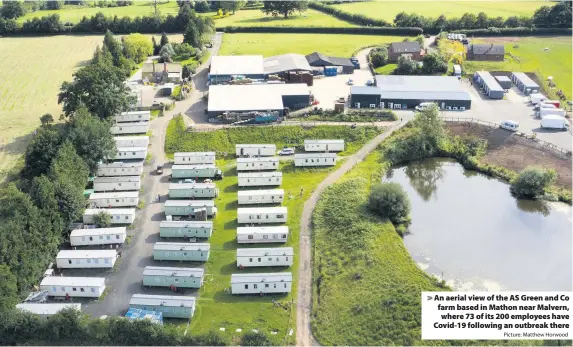  ?? Picture: Matthew Horwood ?? An aerial view of the AS Green and Co farm based in Mathon near Malvern, where 73 of its 200 employees have Covid-19 following an outbreak there