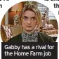  ?? ?? Gabby has a rival for the Home Farm job