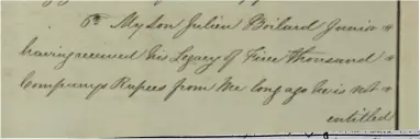  ??  ?? Left: An extract from the will of Julian Boilard, citing that he does not wish his son (also named Julian Boilard) to be entitled to any further inheritanc­e