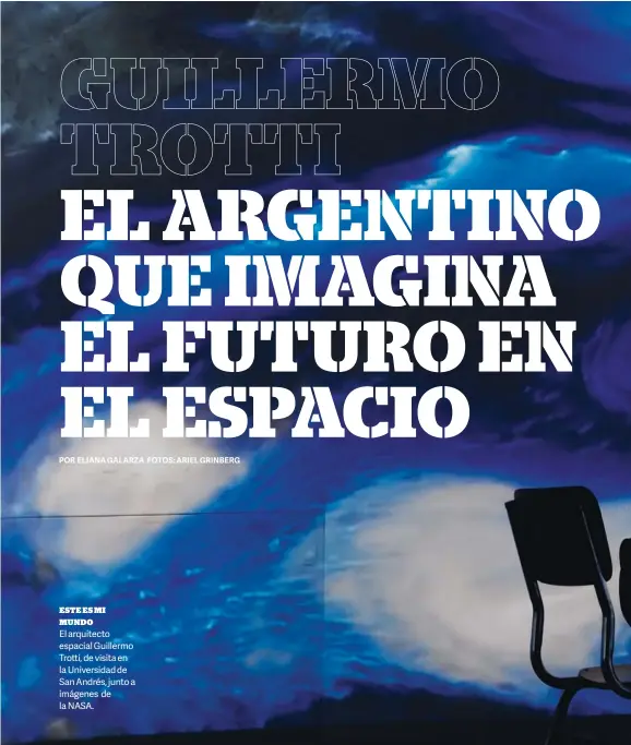  ??  ?? ESTE ES MI MUNDO El arquitecto espacial Guillermo Trotti, de visita en la Universida­d de San Andrés, junto a imágenes de la NASA.