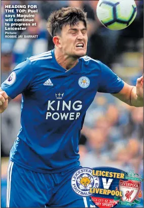  ??  ?? HEADING FOR THE TOP: Puel says Maguire will continue to progress at Leicester