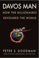  ?? ?? Davos Man: How the Billionair­es Devoured the World By Peter S. Goodman (HarperColl­ins Publishers; 480 pages; $23.99)