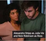  ??  ?? Alexandra Shipp as Julia Vie and Nick Robinson as Ross