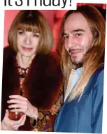  ?? ?? Style royalty: Anna Wintour and designer John Galliano