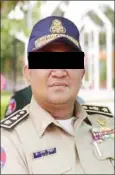  ?? FN ?? Kandal deputy police chief Ol Bunna who allegedly misled cadastral offials and used violence against a property owner.