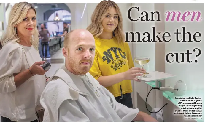  ?? PHOTO: TONY GAVIN ?? A cut above: Eoin Butler is treated to a glass of Prosecco at Brown Sugar before getting a trim from stylist Debbie Carr and (below) assistant Helen Sweeney washes his hair