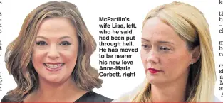  ??  ?? McPartlin’s wife Lisa, left, who he said had been put through hell. He has moved to be nearer his new love Anne-Marie Corbett, right