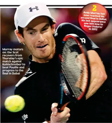  ??  ?? Murray motors on: the Scot recovers from Thursday’s epic match against Kohlschrei­ber to beat Pouille and progress to the final in Dubai