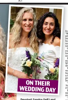  ?? ?? ON THEIR WEDDING DAY
Devoted: Sandra (left) and Zoe today and, above, on their wedding day in 2020