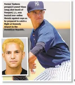  ??  ?? Former Yankees prospect Leonel Vinas (mug shot inset) of Freeport, L.I., was busted over online threats against cops as he prepared to catch a flight at Kennedy Airport to the Dominican Republic.