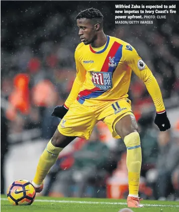  ?? PHOTO: CLIVE MASON/GETTY IMAGES ?? Wilfried Zaha is expected to add new impetus to Ivory Coast’s fire power upfront.