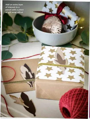  ?? ?? Add an extra layer of interest to a parcel with a piece of gift wrap offcut