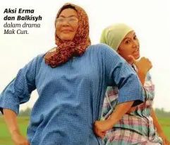  ??  ?? Aksi Erma dan Balkisyh dalam drama Mak Cun.