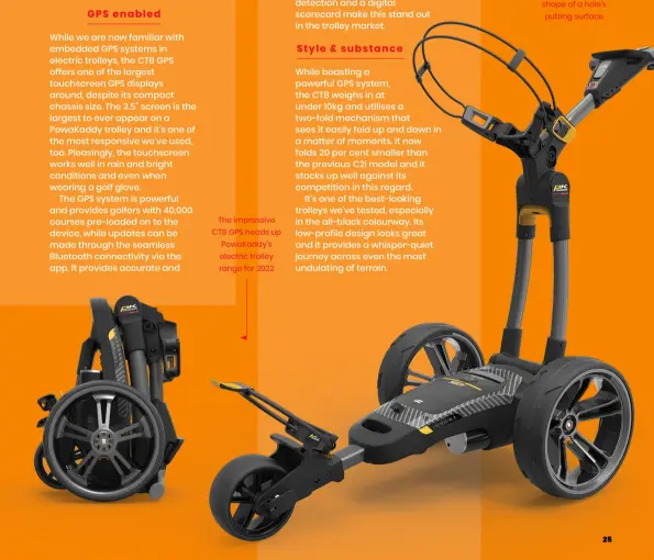  ?? ?? The impressive CT8 GPS heads up Powakaddy’s electric trolley range for 2022