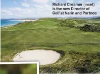  ??  ?? Richard Creamer (inset) is the new Director of Golf at Narin and Portnoo