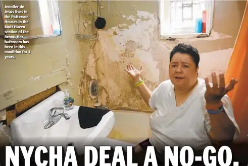 ?? ANDREW SAVULICH/NEW YORK DAILY NEWS ?? Jennifer de Jesus lives in the Patterson Houses in the Mott Haven section of the Bronx. Her bathroom has been in this condition for 3 years.
