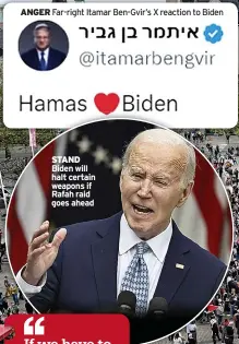  ?? ?? STAND Biden will halt certain weapons if Rafah raid goes ahead