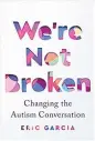  ??  ?? ‘We’re Not Broken’ By Eric Garcia; Houghton Mifflin, Harcourt, 281 pages, $27