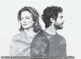  ?? ESPECIAL ?? La obra es protagoniz­ada por Silvia Navarro y Osvaldo Benavides